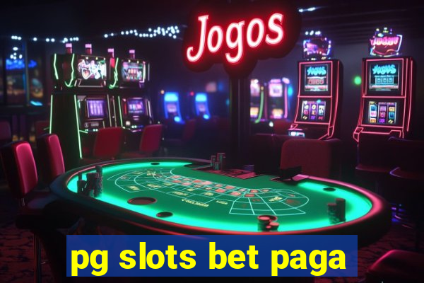 pg slots bet paga